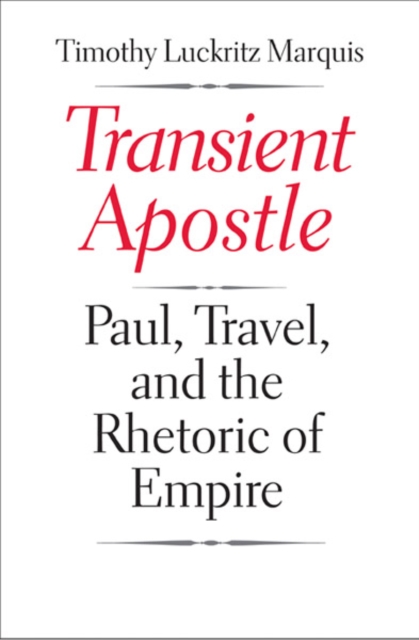 Transient Apostle : Paul, Travel, and the Rhetoric of Empire, Hardback Book