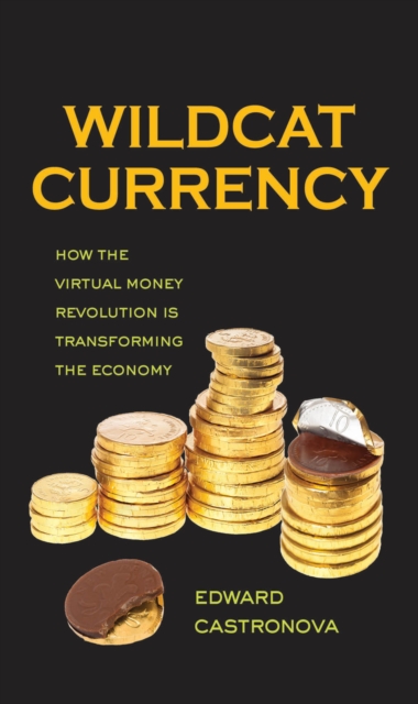 Wildcat Currency : How the Virtual Money Revolution Is Transforming the Economy, EPUB eBook