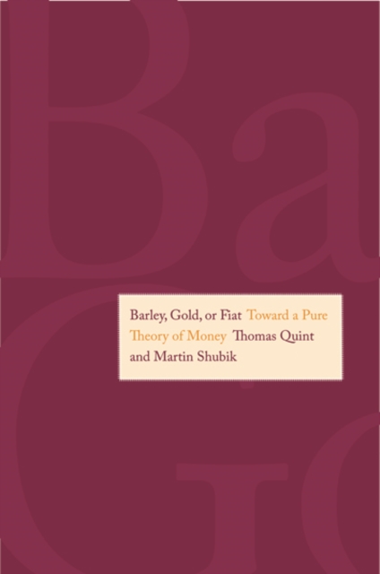 Barley, Gold, or Fiat : Toward a Pure Theory of Money, Hardback Book