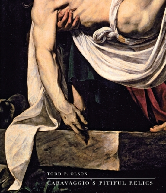 Caravaggio's Pitiful Relics, Hardback Book
