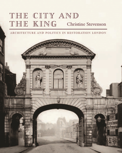 The City and the King : Architecture and Politics in Restoration London, Hardback Book
