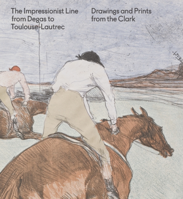 The Impressionist Line from Degas to Toulouse-Lautrec : Drawings and Prints from the Clark, Paperback / softback Book