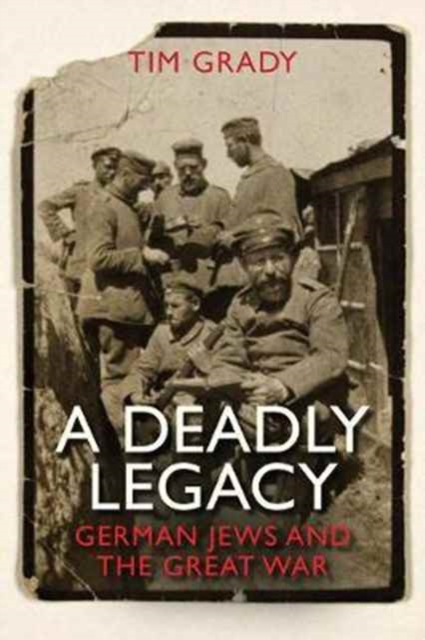 A Deadly Legacy : German Jews and the Great War, Hardback Book