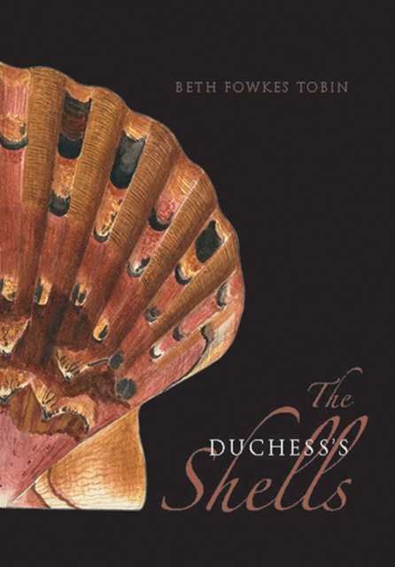 The Duchess's Shells : Natural History Collecting in the Age of Cook’s Voyages, Hardback Book