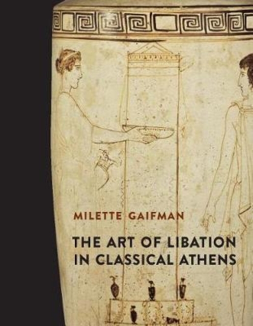 The Art of Libation in Classical Athens, Hardback Book