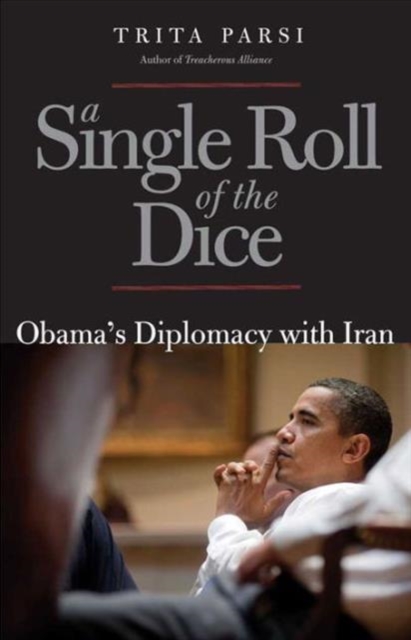 A Single Roll of the Dice : Obama's Diplomacy with Iran, Paperback / softback Book