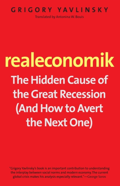 Realeconomik : The Hidden Cause of the Great Recession (And How to Avert the Next One), Paperback / softback Book