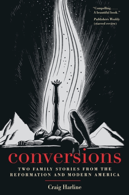 Conversions : Two Family Stories from the Reformation and Modern America, Paperback / softback Book