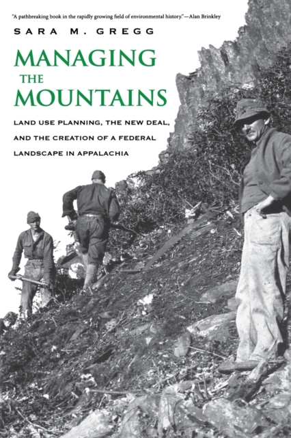 Managing the Mountains : Land Use Planning, the New Deal, and the Creation of a Federal Landscape in Appalachia, Paperback / softback Book
