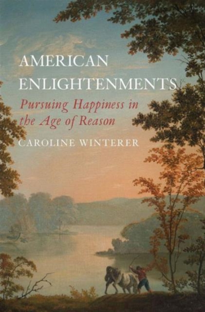 American Enlightenments : Pursuing Happiness in the Age of Reason, Hardback Book