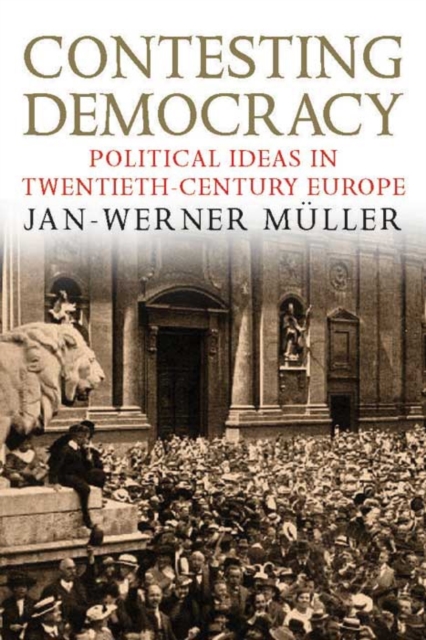 Contesting Democracy : Political Ideas in Twentieth-Century Europe, Paperback / softback Book