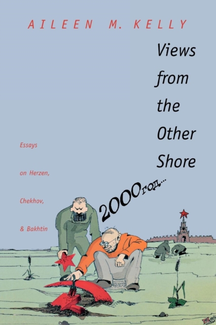 Views from the Other Shore : Essays on Herzen, Chekhov, and Bakhtin, Paperback / softback Book