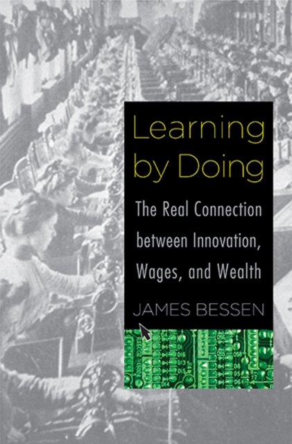 Learning by Doing : The Real Connection between Innovation, Wages, and Wealth, Hardback Book