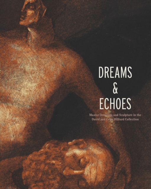 Dreams and Echoes : Drawings and Sculpture in the David and Celia Hilliard Collection, Hardback Book