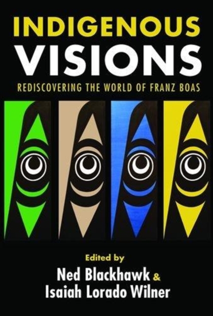 Indigenous Visions : Rediscovering the World of Franz Boas, Paperback / softback Book