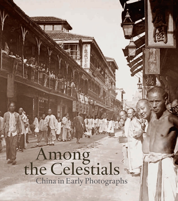 Among the Celestials : China in Early Photographs, Hardback Book