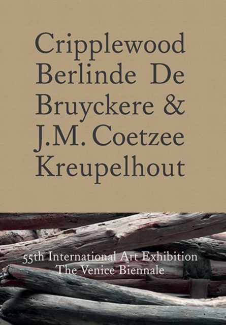 Cripplewood / Kreupelhout : 55th International Art Exhibition: The Venice Biennale, Hardback Book