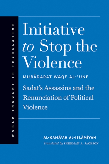 Initiative to Stop the Violence : Sadat’s Assassins and the Renunciation of Political Violence, Hardback Book