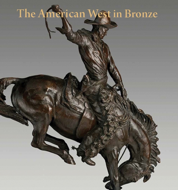 The American West in Bronze, 1850-1925, Hardback Book