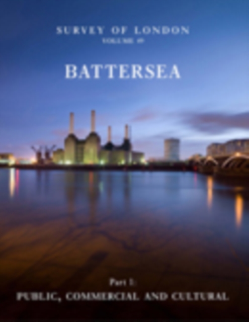 Survey of London: Battersea : Volumes 49 and 50, Hardback Book