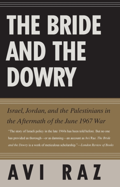 The Bride and the Dowry : Israel, Jordan, and the Palestinians in the Aftermath of the June 1967 War, Paperback / softback Book