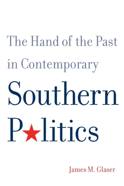 The Hand of the Past in Contemporary Southern Politics, Paperback / softback Book