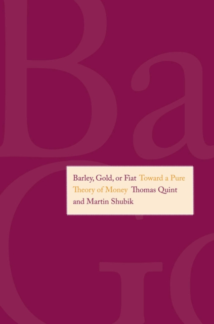 Barley, Gold, or Fiat : Toward a Pure Theory of Money, PDF eBook