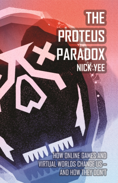 The Proteus Paradox : How Online Games and Virtual Worlds Change Us-And How They Don&#39;t, PDF eBook