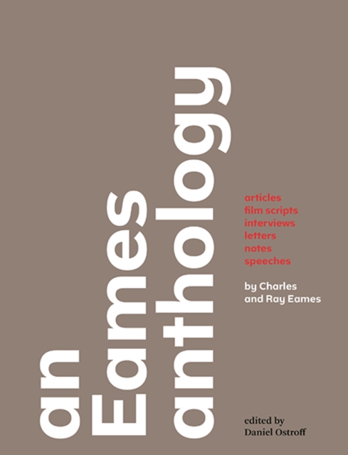 An Eames Anthology : Articles, Film Scripts, Interviews, Letters, Notes, and Speeches, Hardback Book