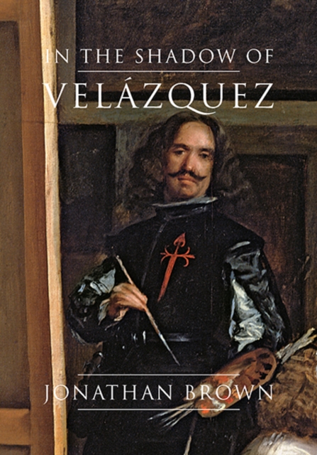 In the Shadow of Velazquez : A Life in Art History, Hardback Book