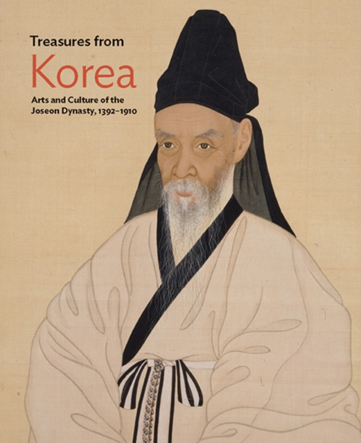 Treasures from Korea : Arts and Culture of the Joseon Dynasty, 1392-1910, Hardback Book