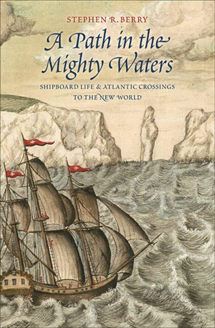 A Path in the Mighty Waters : Shipboard Life and Atlantic Crossings to the New World, Hardback Book
