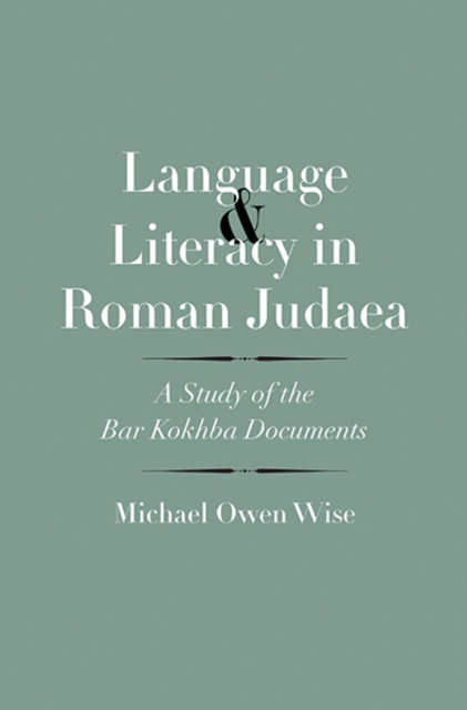 Language and Literacy in Roman Judaea : A Study of the Bar Kokhba Documents, Hardback Book