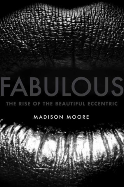 Fabulous : The Rise of the Beautiful Eccentric, Hardback Book