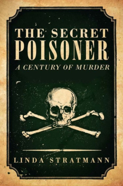 The Secret Poisoner : A Century of Murder, Hardback Book