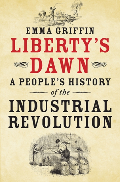 Liberty's Dawn : A People's History of the Industrial Revolution, Paperback / softback Book
