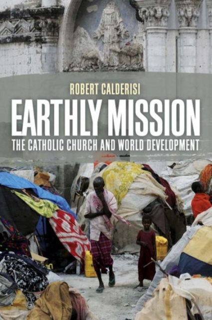 Earthly Mission : The Catholic Church and World Development, Paperback / softback Book
