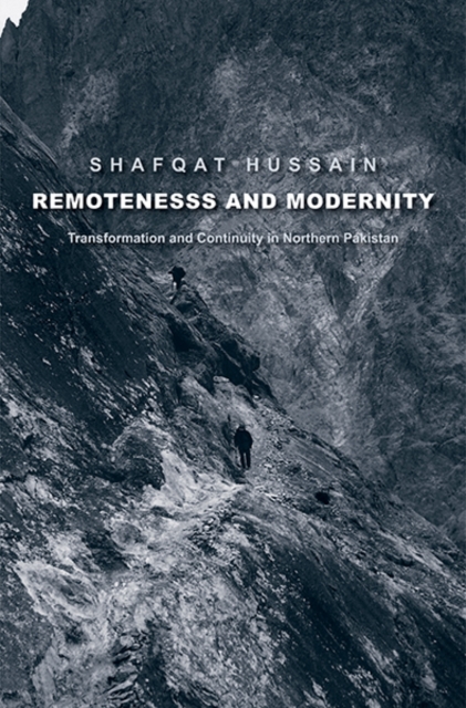 Remoteness and Modernity : Transformation and Continuity in Northern Pakistan, Hardback Book