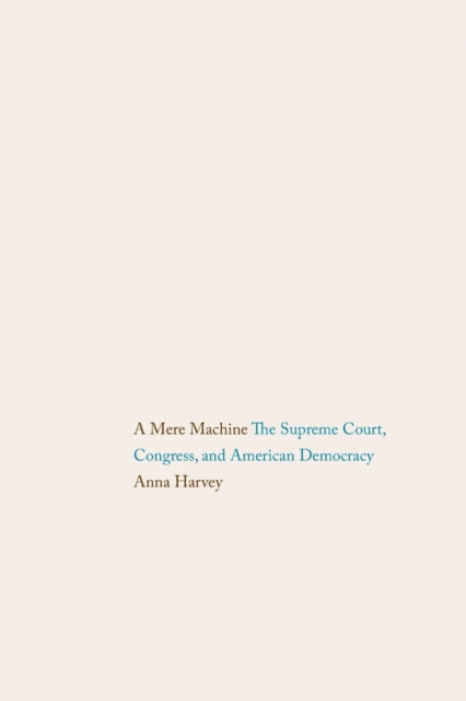 A Mere Machine : The Supreme Court, Congress, and American Democracy, Paperback / softback Book