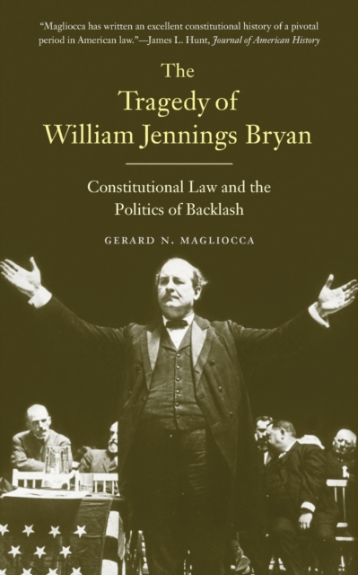 The Tragedy of William Jennings Bryan : Constitutional Law and the Politics of Backlash, Paperback / softback Book