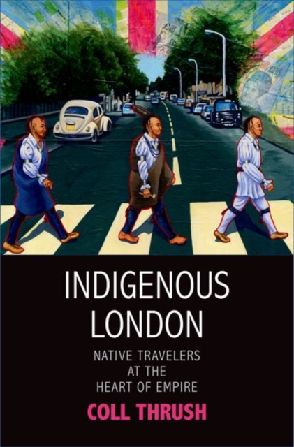 Indigenous London : Native Travelers at the Heart of Empire, Hardback Book