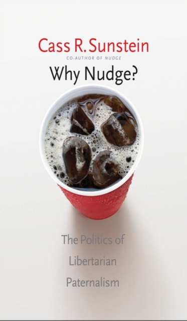 Why Nudge? : The Politics of Libertarian Paternalism, PDF eBook