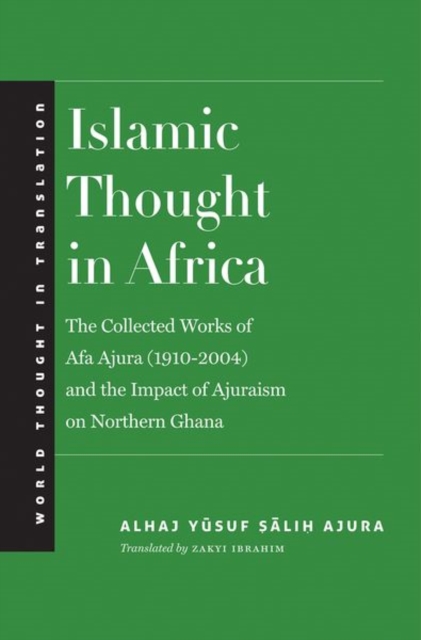 Islamic Thought in Africa : The Collected Works of Afa Ajura (1910-2004) and the Impact of Ajuraism on Northern Ghana, Hardback Book