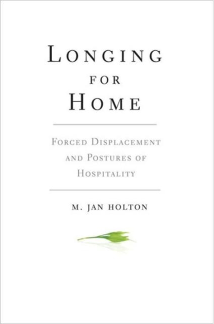 Longing for Home : Forced Displacement and Postures of Hospitality, Hardback Book