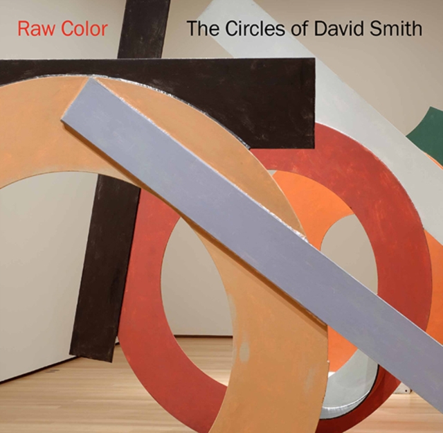 Raw Color : The Circles of David Smith, Paperback / softback Book