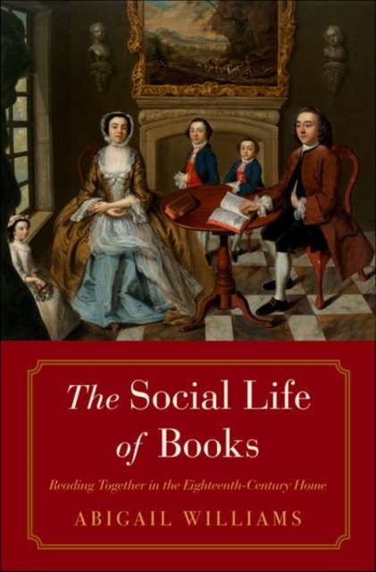 The Social Life of Books : Reading Together in the Eighteenth-Century Home, Hardback Book