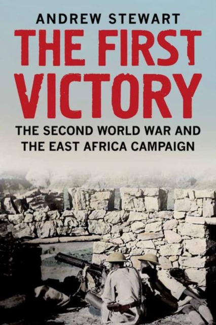 The First Victory : The Second World War and the East Africa Campaign, Hardback Book