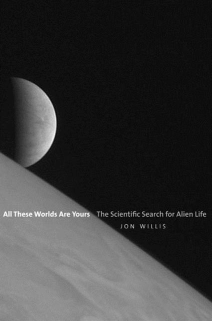 All These Worlds Are Yours : The Scientific Search for Alien Life, Hardback Book