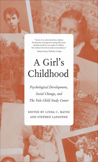 A Girl&#39;s Childhood : Psychological Development, Social Change, and The Yale Child Study  Center, EPUB eBook