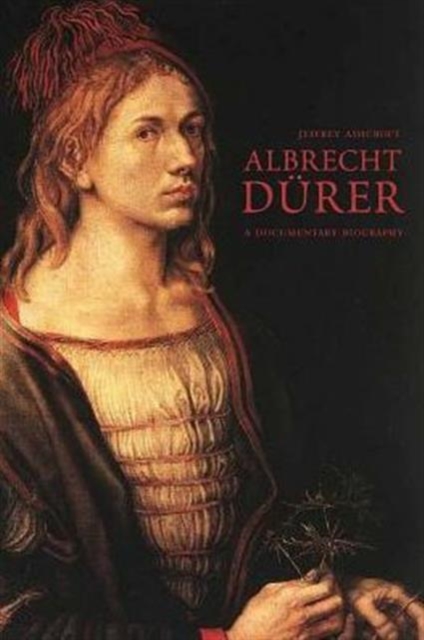Albrecht Durer : Documentary Biography, Hardback Book